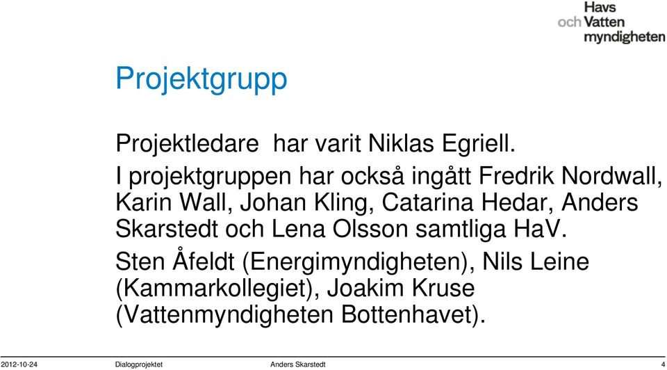 Hedar, Anders Skarstedt och Lena Olsson samtliga HaV.