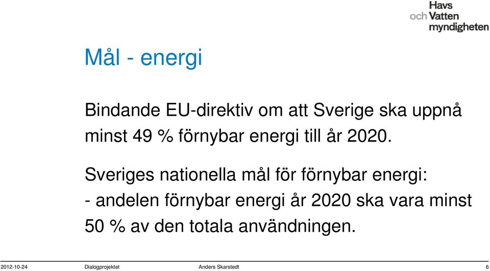 Sveriges nationella mål för förnybar energi: - andelen förnybar