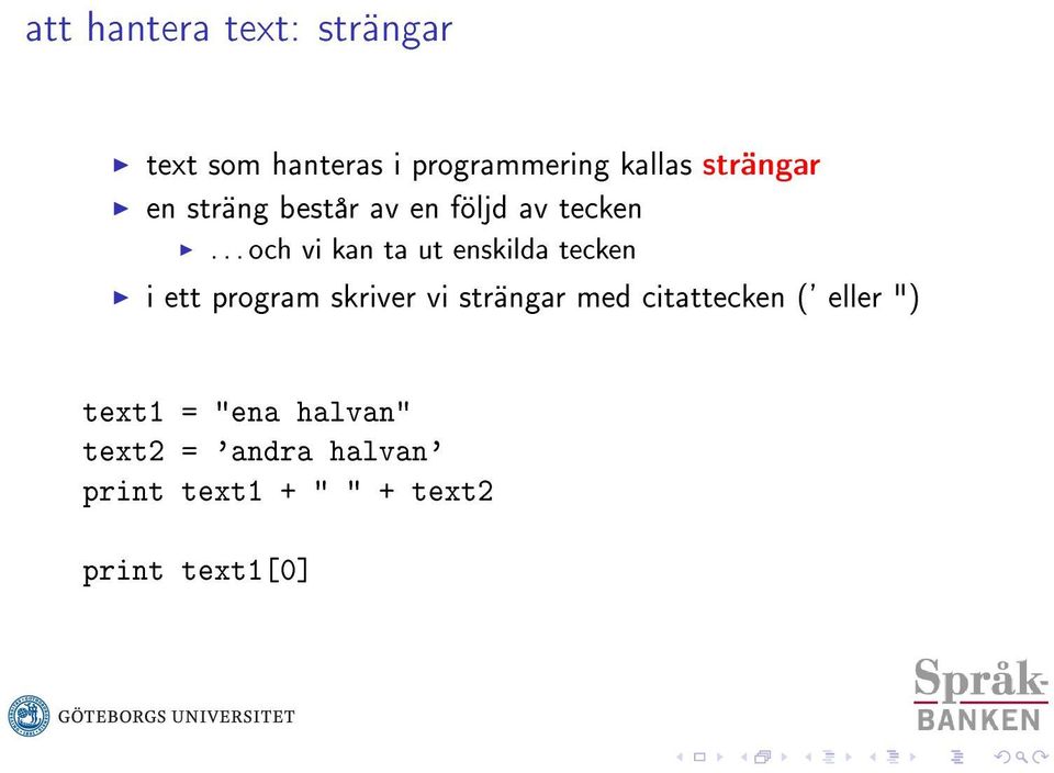 .. och vi kan ta ut enskilda tecken i ett program skriver vi strängar med