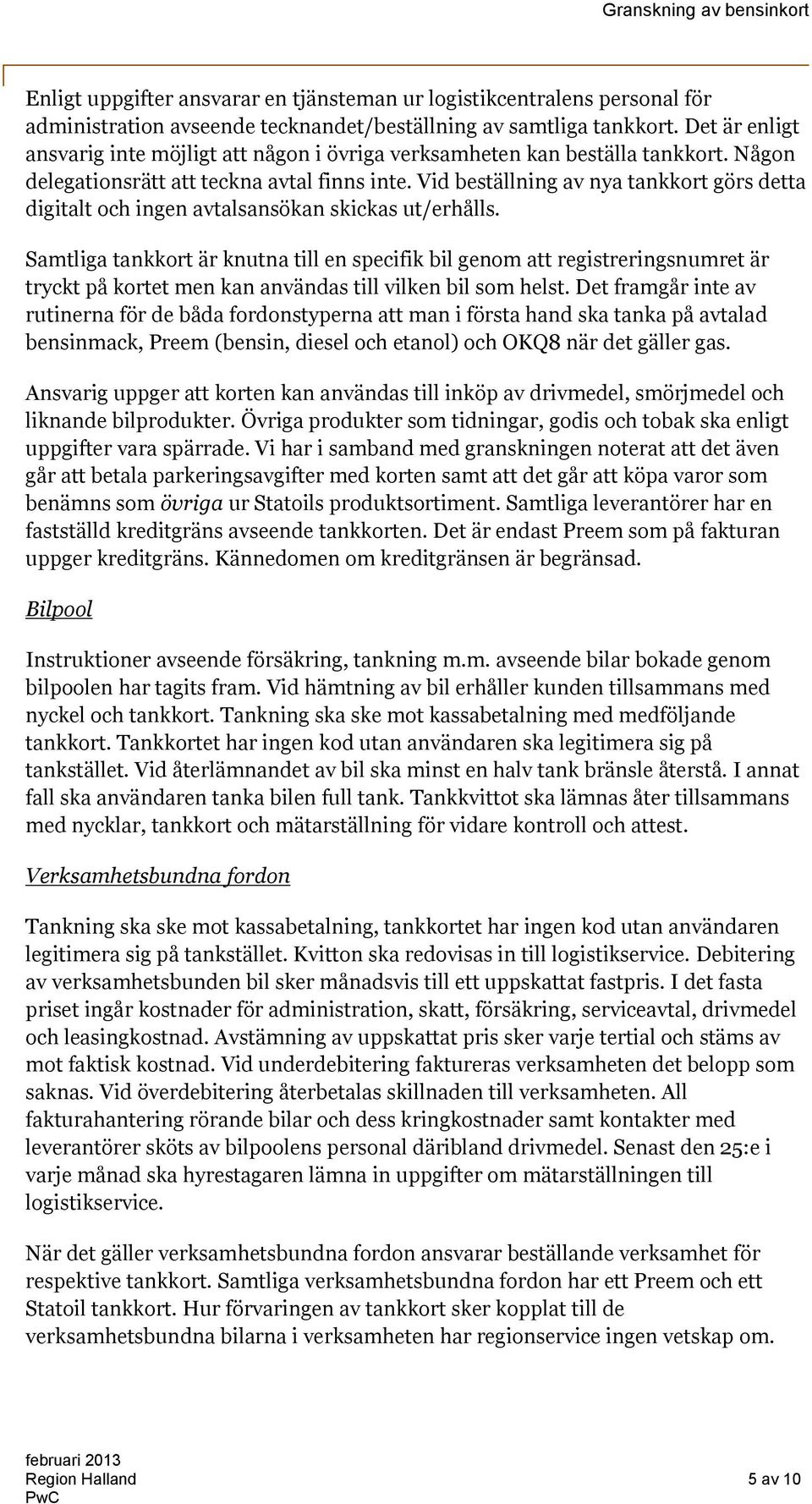 Vid beställning av nya tankkort görs detta digitalt och ingen avtalsansökan skickas ut/erhålls.