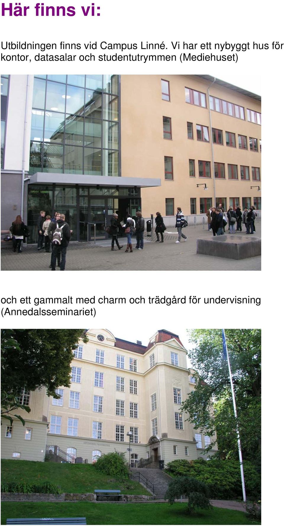 studentutrymmen (Mediehuset) och ett gammalt med