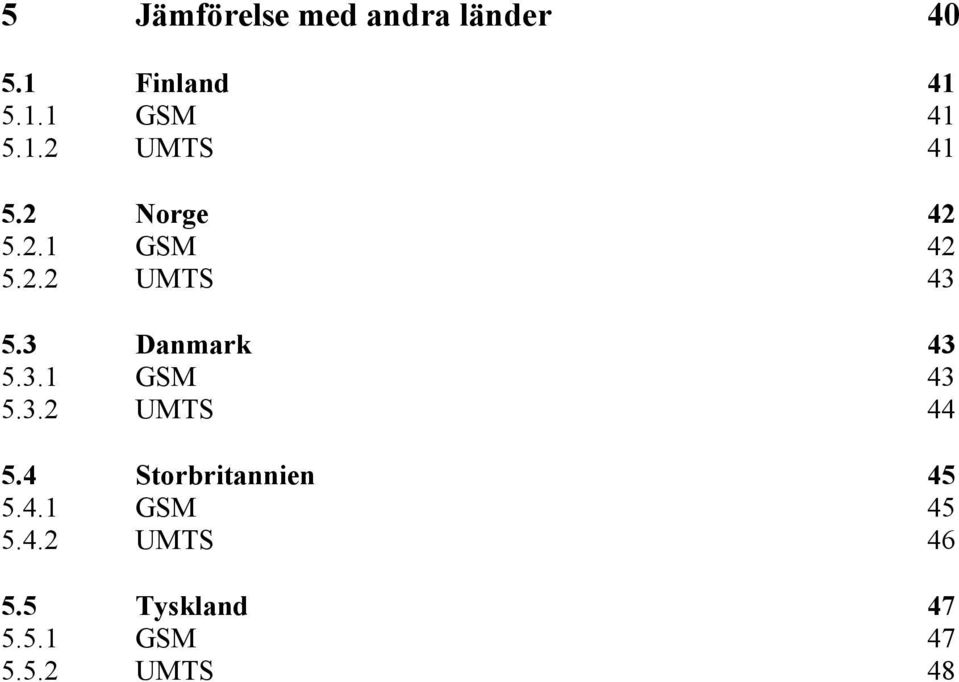 3 Danmark 43 5.3.1 GSM 43 5.3.2 UMTS 44 5.