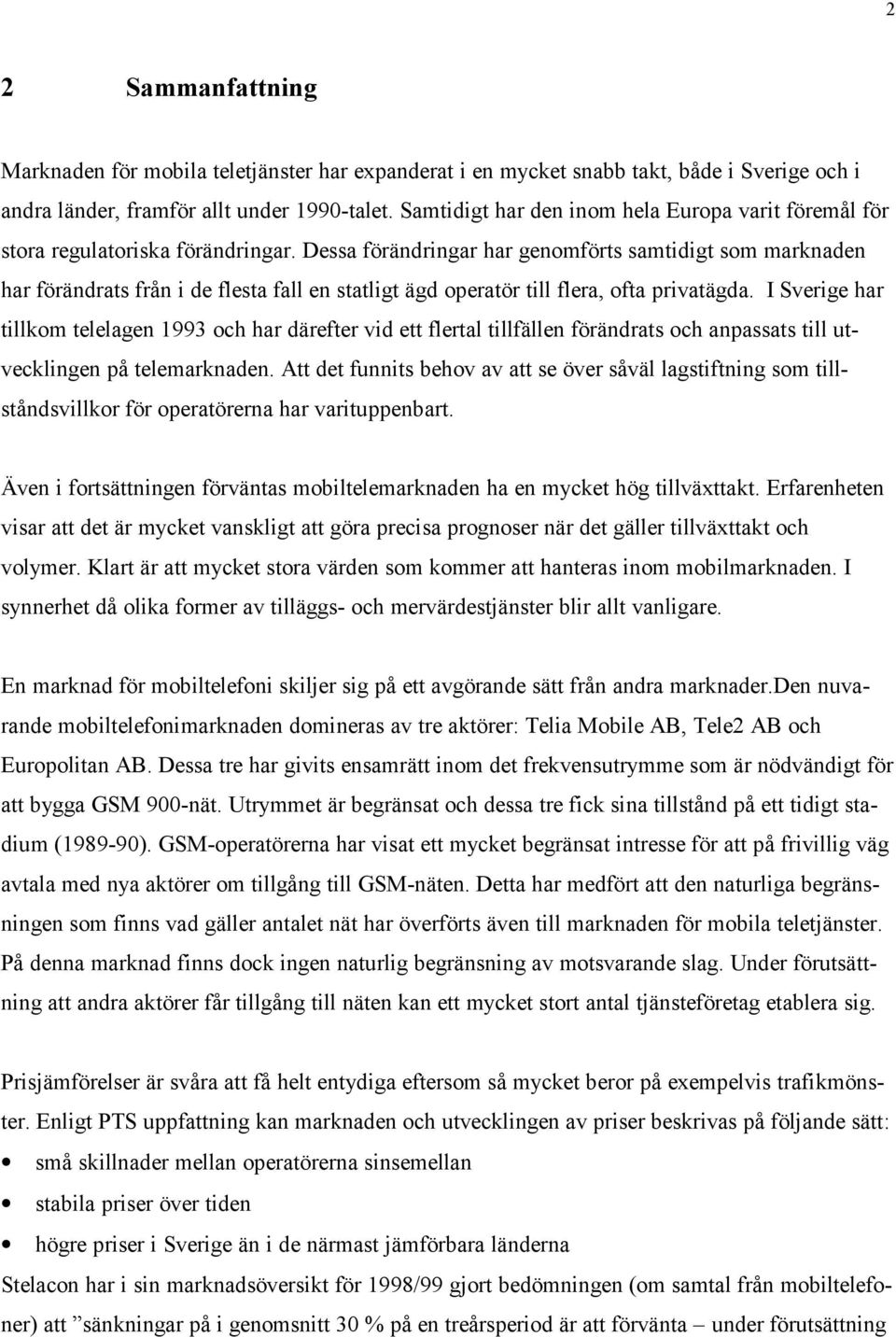 Dessa förändringar har genomförts samtidigt som marknaden har förändrats från i de flesta fall en statligt ägd operatör till flera, ofta privatägda.