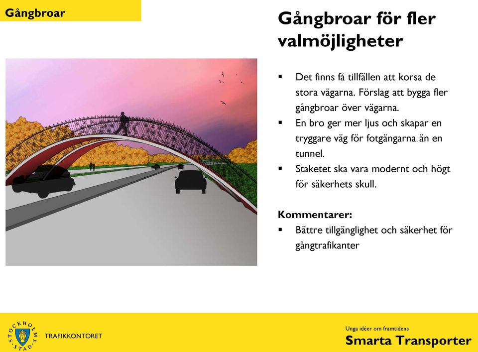 En bro ger mer ljus och skapar en tryggare väg för fotgängarna än en tunnel.