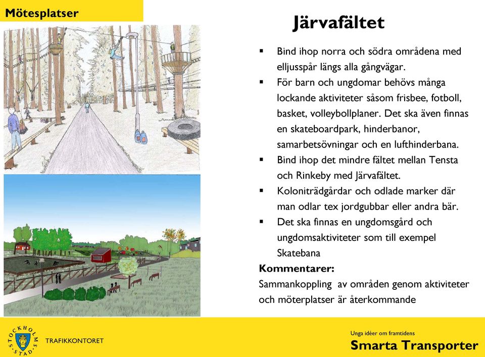 Det ska även finnas en skateboardpark, hinderbanor, samarbetsövningar och en lufthinderbana.