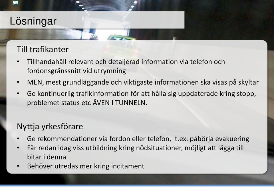 kring stopp, problemet status etc ÄVEN I TUNNELN. Nyttja yrkesförare Ge rekommendationer via fordon eller telefon, t.ex.