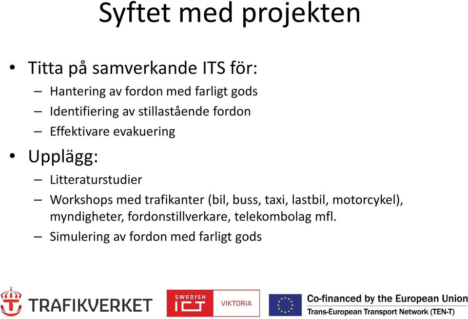 Litteraturstudier Workshops med trafikanter (bil, buss, taxi, lastbil,