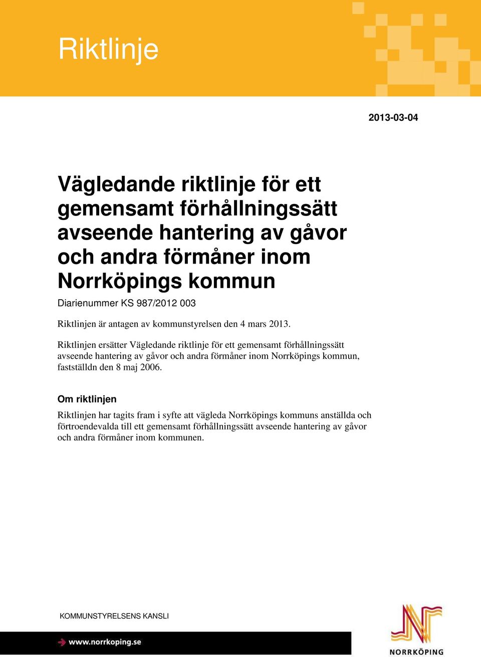 Riktlinjen ersätter Vägledande riktlinje för ett gemensamt förhållningssätt avseende hantering av gåvor och andra förmåner inom Norrköpings kommun, fastställdn