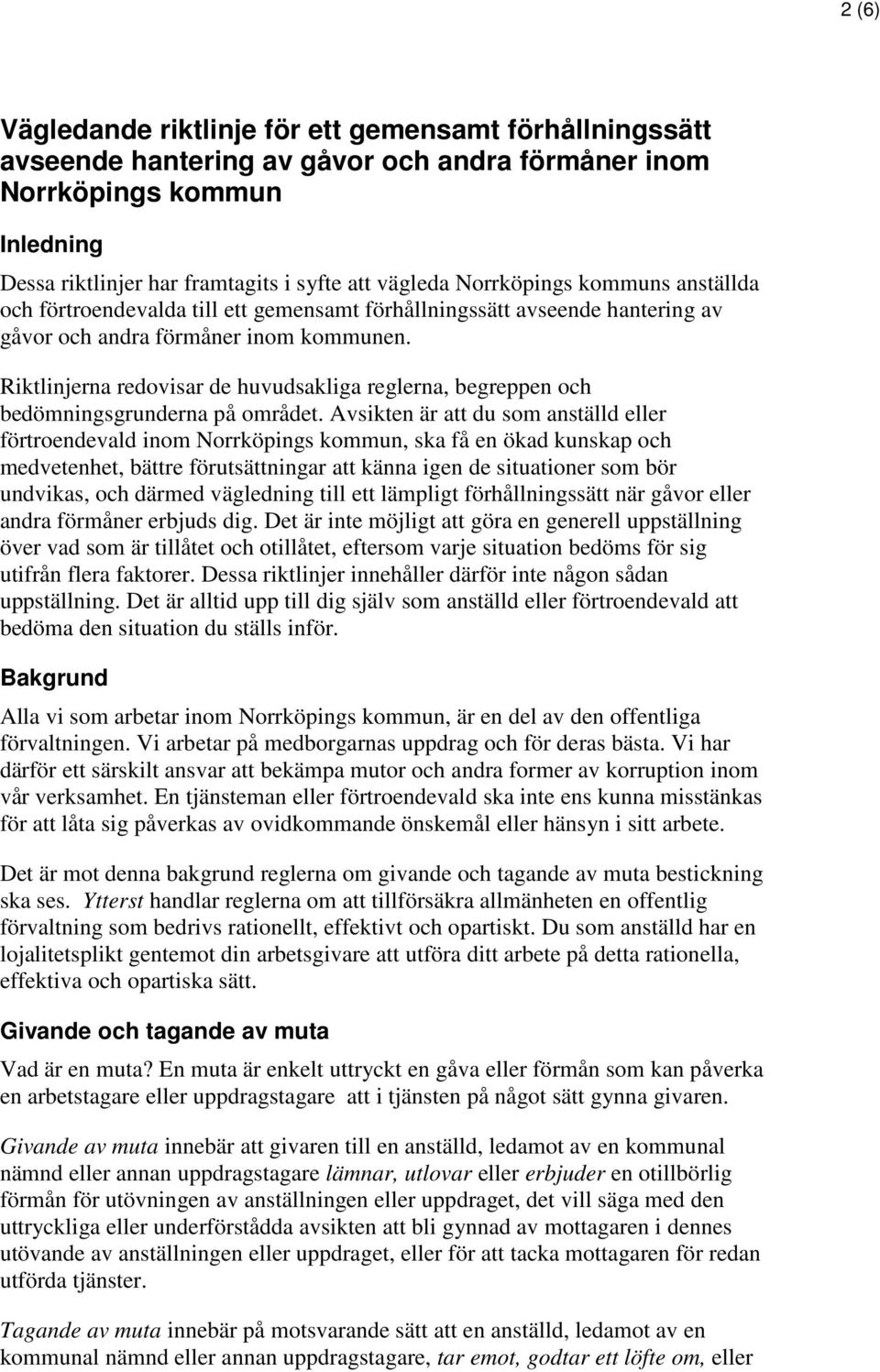 Riktlinjerna redovisar de huvudsakliga reglerna, begreppen och bedömningsgrunderna på området.