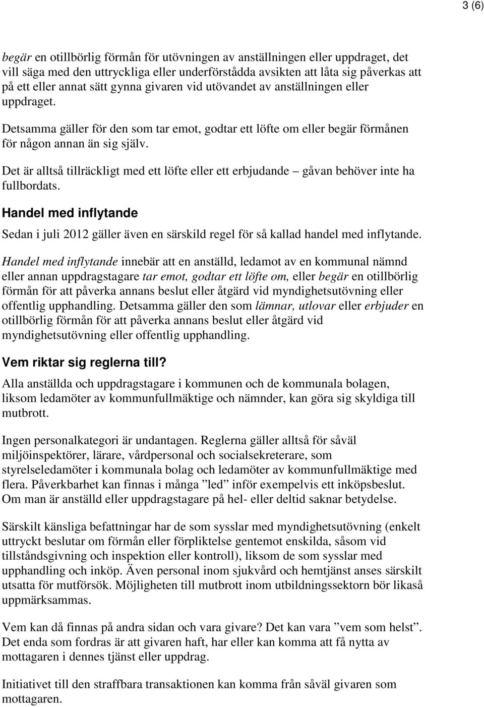 Det är alltså tillräckligt med ett löfte eller ett erbjudande gåvan behöver inte ha fullbordats.