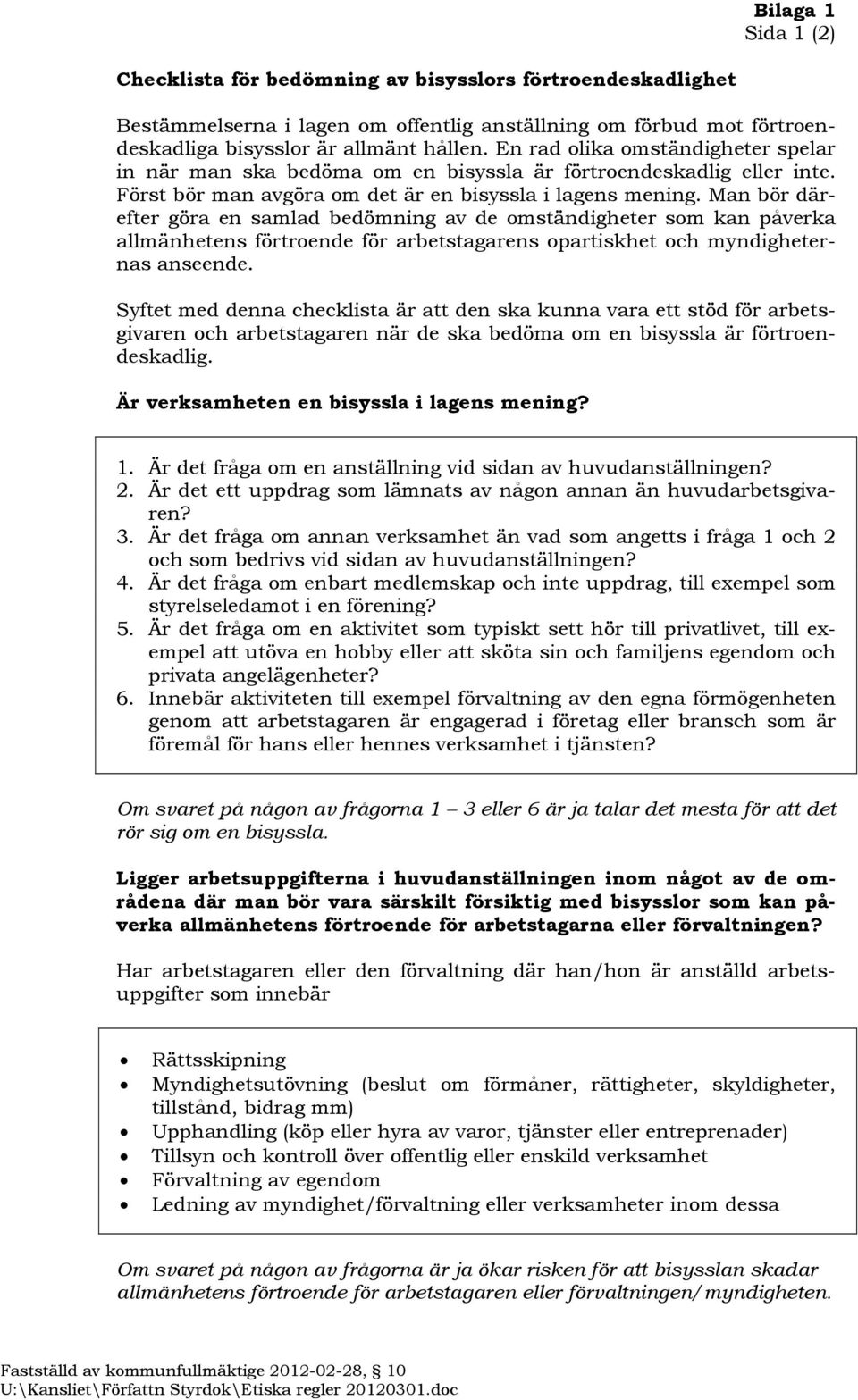 Man bör därefter göra en samlad bedömning av de omständigheter som kan påverka allmänhetens förtroende för arbetstagarens opartiskhet och myndigheternas anseende.