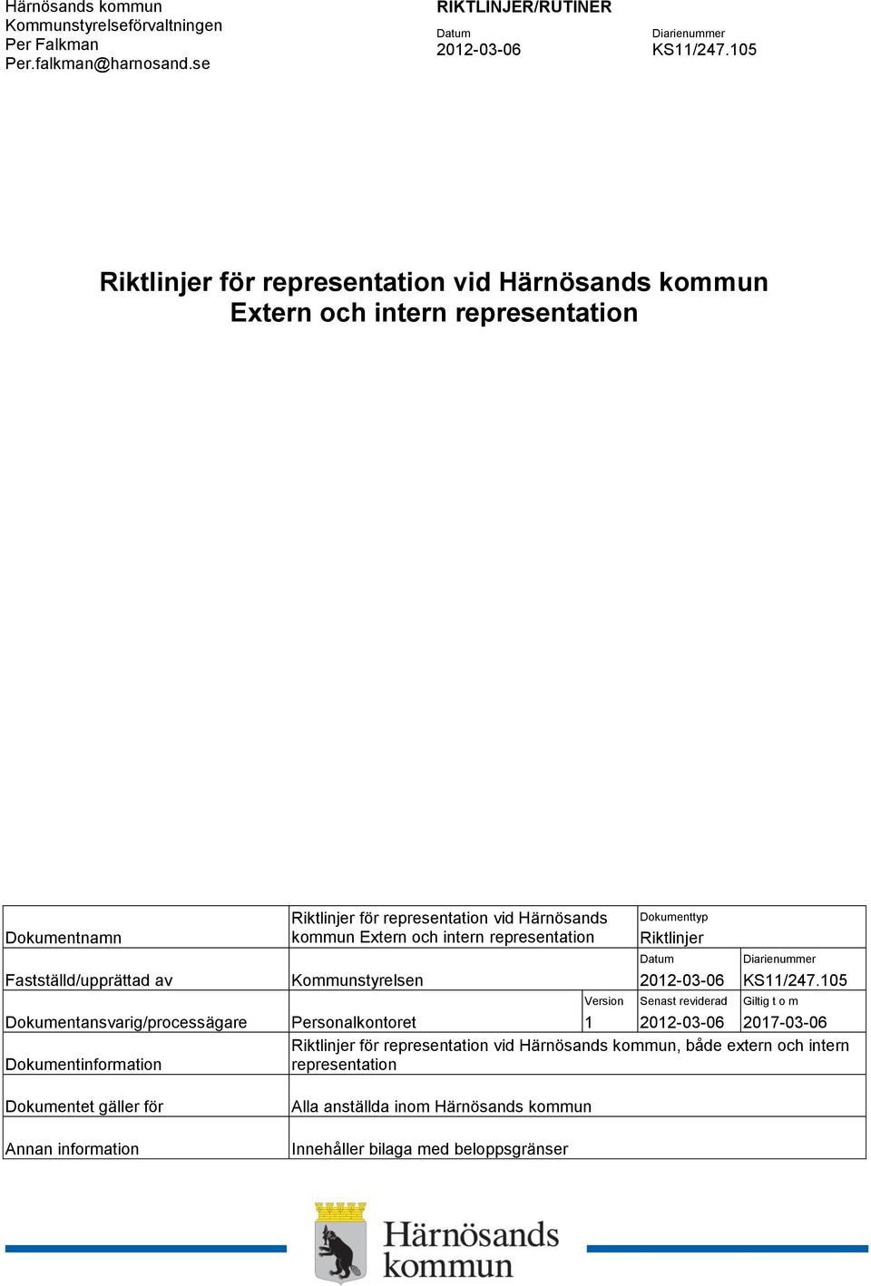 Dokumentansvarig/processägare Dokumentinformation Dokumentet gäller för Annan information Riktlinjer för representation vid Härnösands kommun Extern och intern