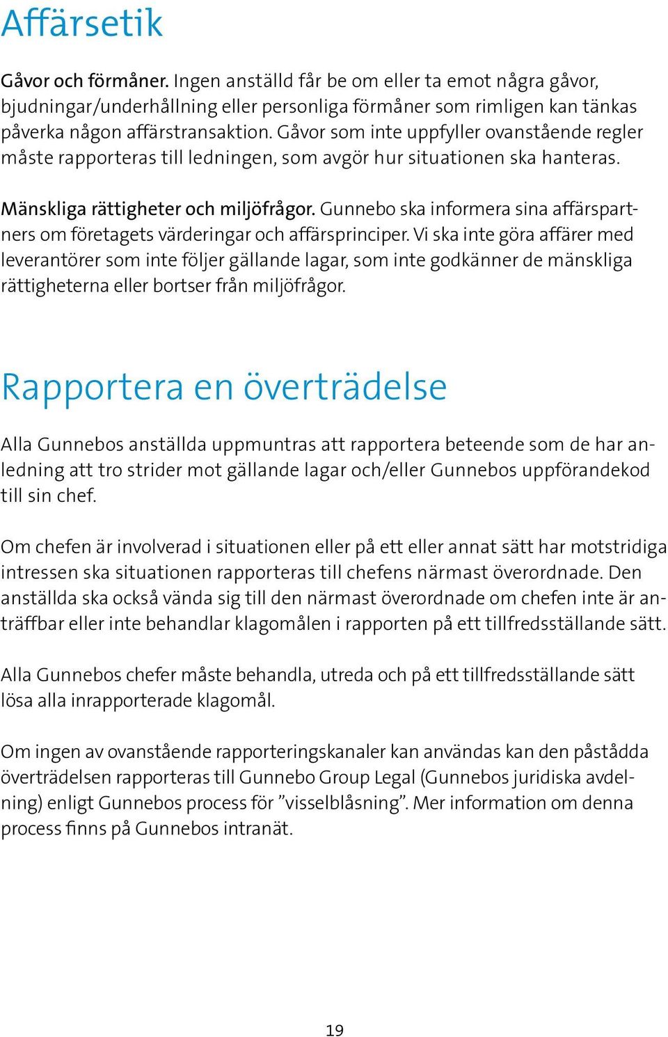 Gunnebo ska informera sina affärspartners om företagets värderingar och affärsprinciper.