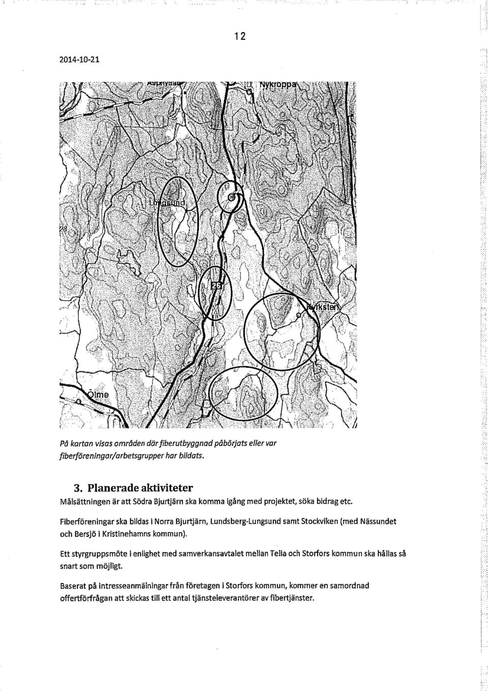 Fiberföreningar ska bildas i Norra Bjurtjärn, Lundsberg-Lungsund samt Stockviken (med Nässundet och Bersjö i Kristinehamns kommun).