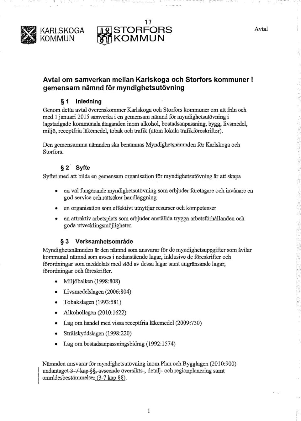 och med l januari 2015 samverka i en gemensam nämnd for myndighetsutövning i lagstadgade ko=una1a åtaganden inom alkohol, bostadsanpassning, bygg, livsmedel, miljö, receptfria läkemedel, tobak och