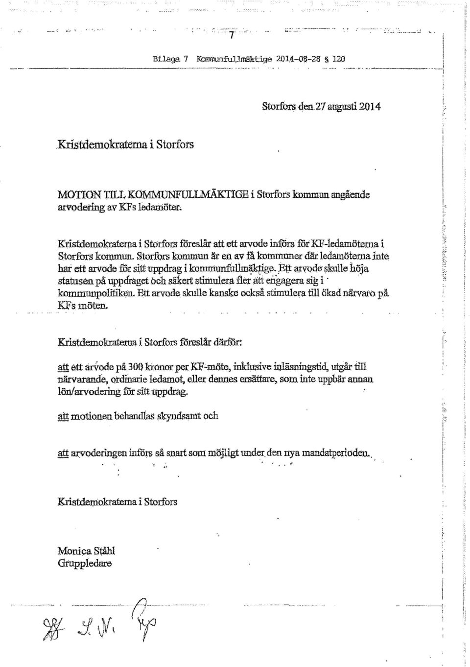 terna i Storfors foreslåt att ett arvode infou> för KF-ledamöterna i Storfors kommun. Storfors kommun är en av fä kommuner där leda!nöternainte. har ett arvo.de for sltt uppdrag i kom:tjiuniijl1m~ge.