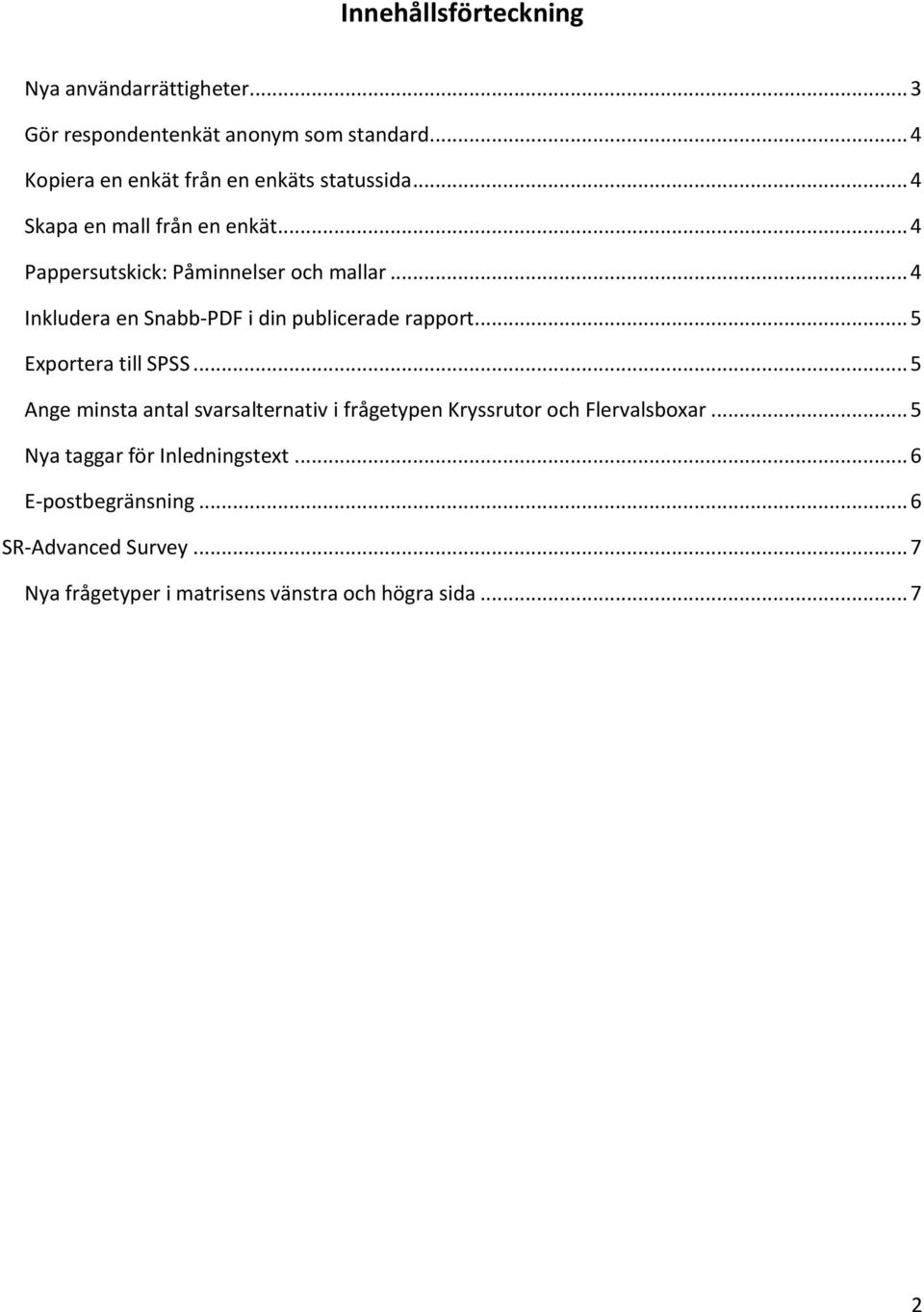 .. 4 Inkludera en Snabb-PDF i din publicerade rapport... 5 Exportera till SPSS.