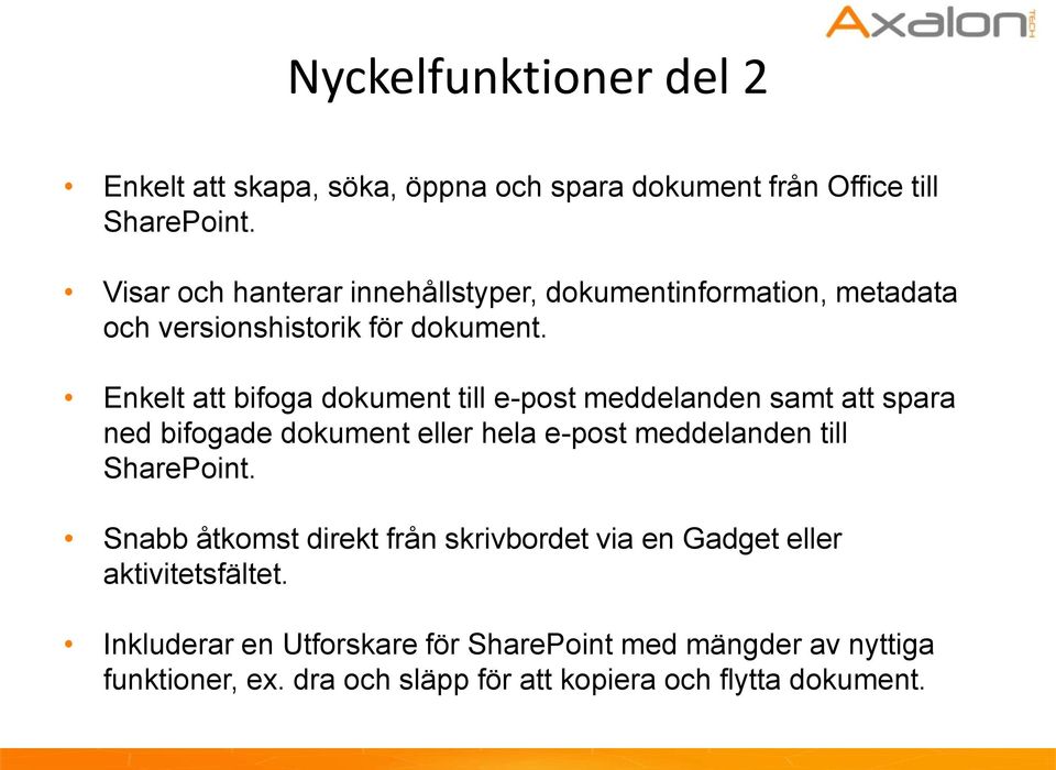 Enkelt att bifoga dokument till e-post meddelanden samt att spara ned bifogade dokument eller hela e-post meddelanden till SharePoint.