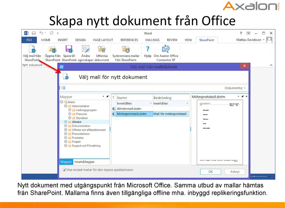 Samma utbud av mallar hämtas från SharePoint.