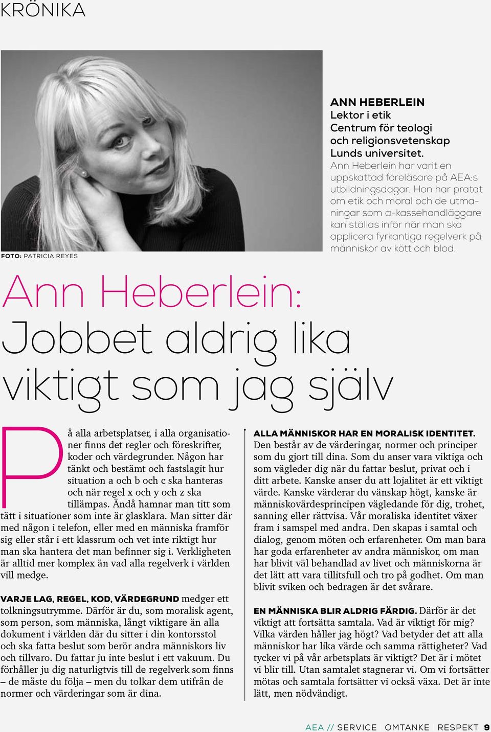 Ann Heberlein: Jobbet aldrig lika viktigt som jag själv På alla arbetsplatser, i alla organisationer finns det regler och föreskrifter, koder och värdegrunder.