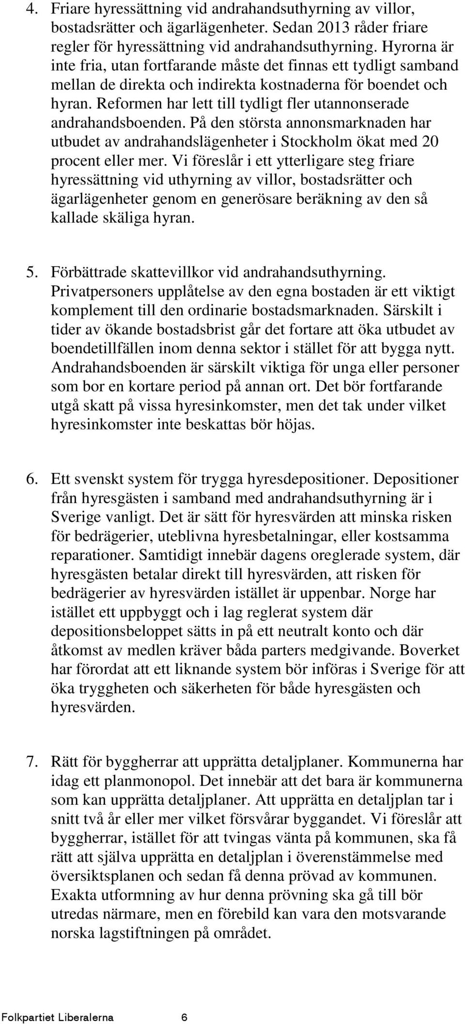 Reformen har lett till tydligt fler utannonserade andrahandsboenden. På den största annonsmarknaden har utbudet av andrahandslägenheter i Stockholm ökat med 20 procent eller mer.
