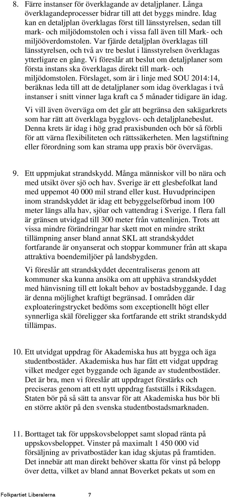 Var fjärde detaljplan överklagas till länsstyrelsen, och två av tre beslut i länsstyrelsen överklagas ytterligare en gång.