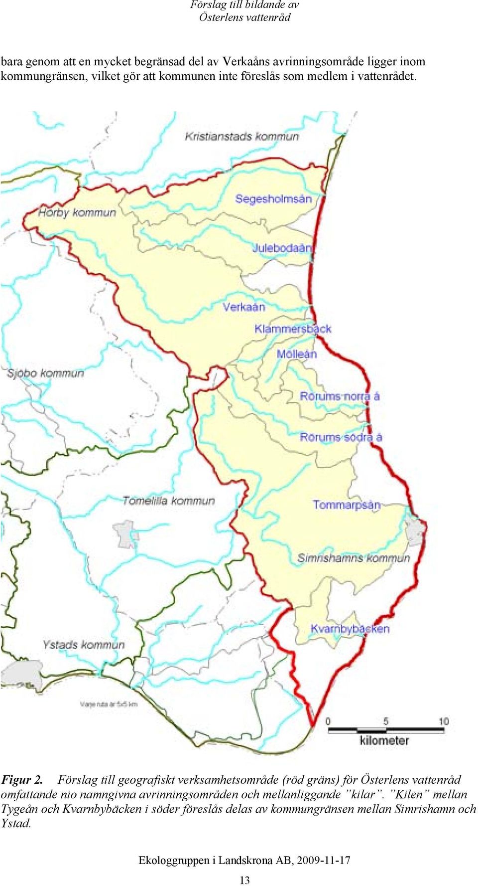 Förslag till geografiskt verksamhetsområde (röd gräns) för omfattande nio namngivna avrinningsområden