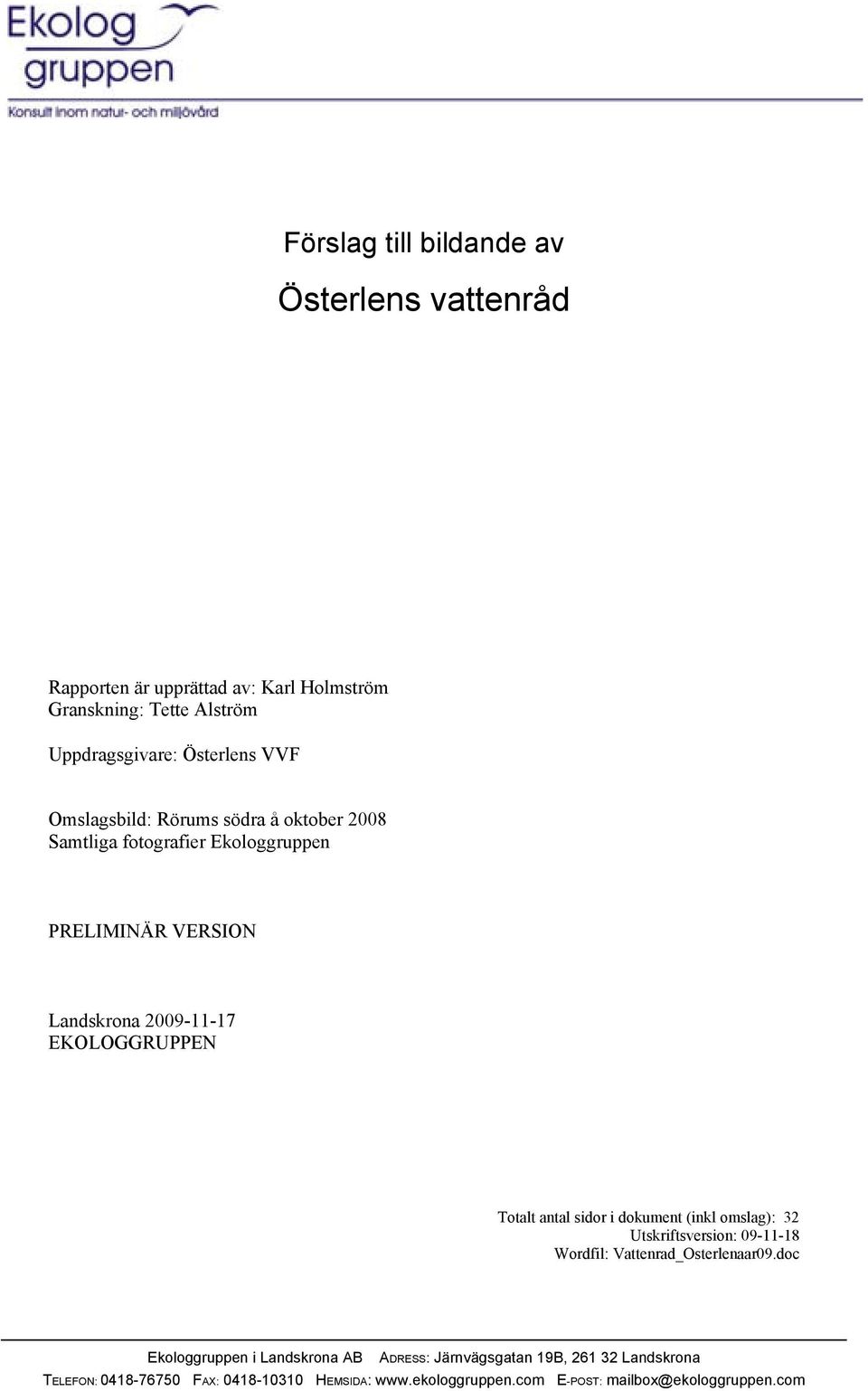 dokument (inkl omslag): 32 Utskriftsversion: 09-11-18 Wordfil: Vattenrad_Osterlenaar09.