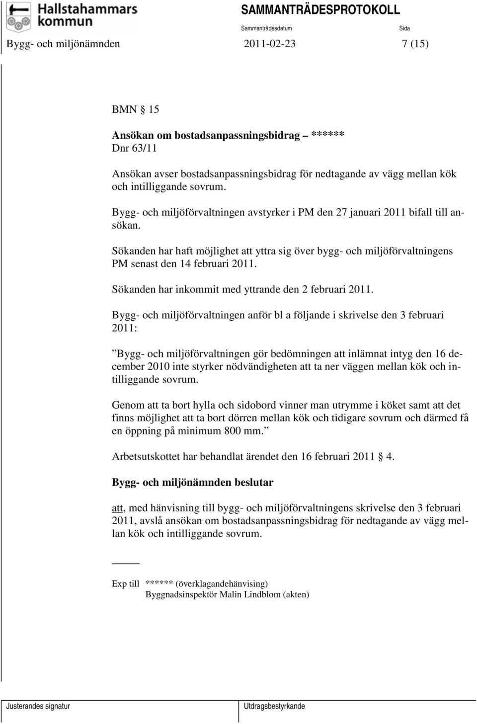 Sökanden har inkommit med yttrande den 2 februari 2011.