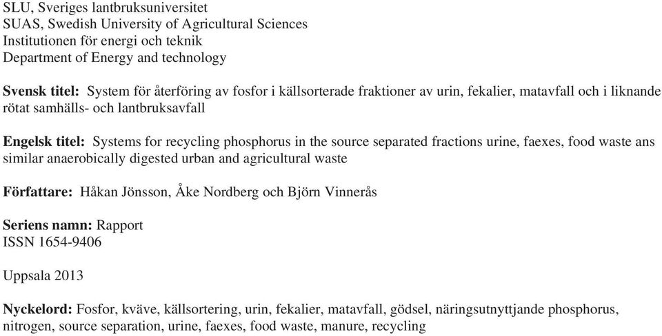 fractions urine, faexes, food waste ans similar anaerobically digested urban and agricultural waste Författare: Håkan Jönsson, Åke Nordberg och Björn Vinnerås Seriens namn: Rapport ISSN