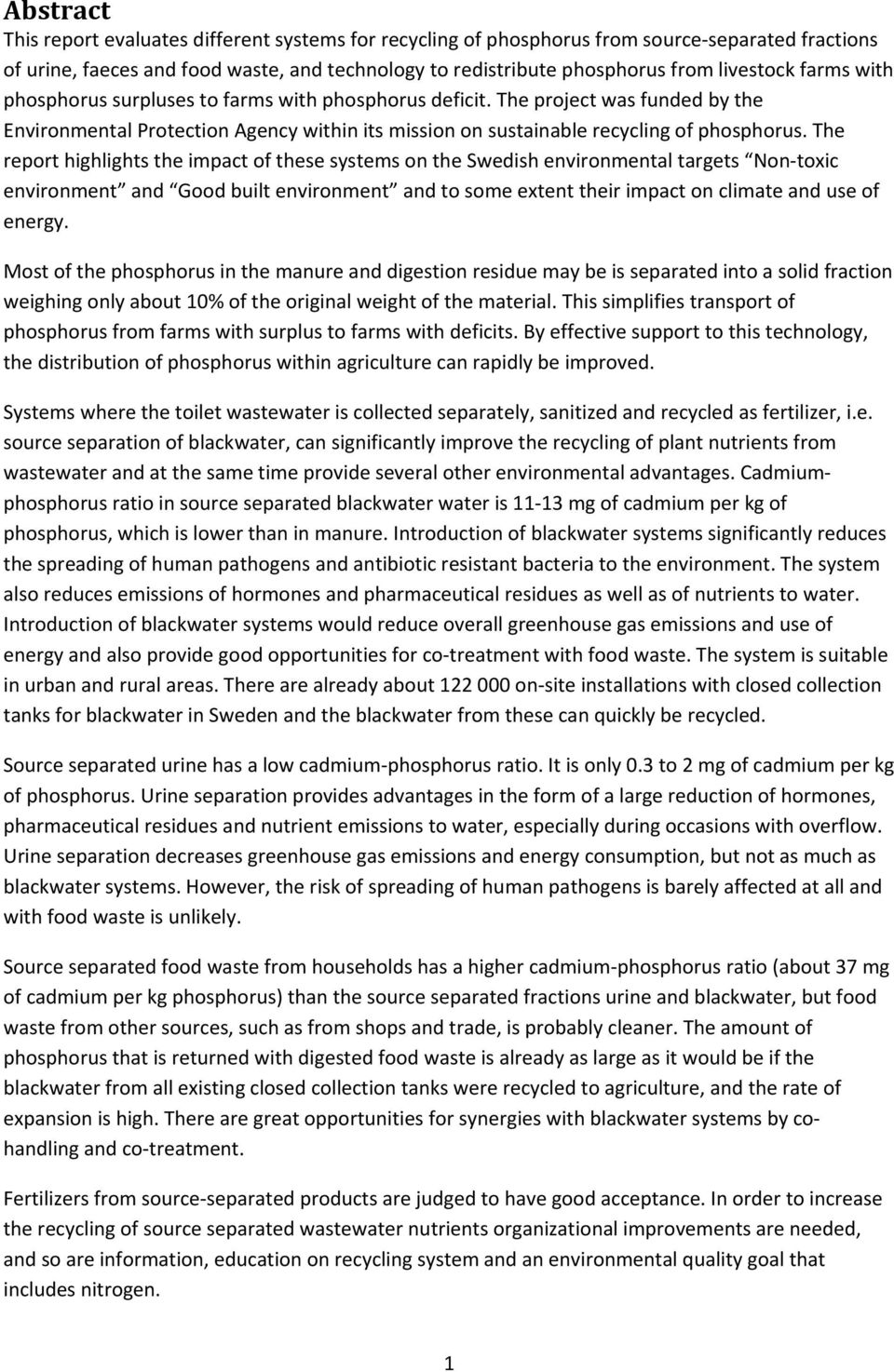 The report highlights the impact of these systems on the Swedish environmental targets Non toxic environment and Good built environment and to some extent their impact on climate and use of energy.