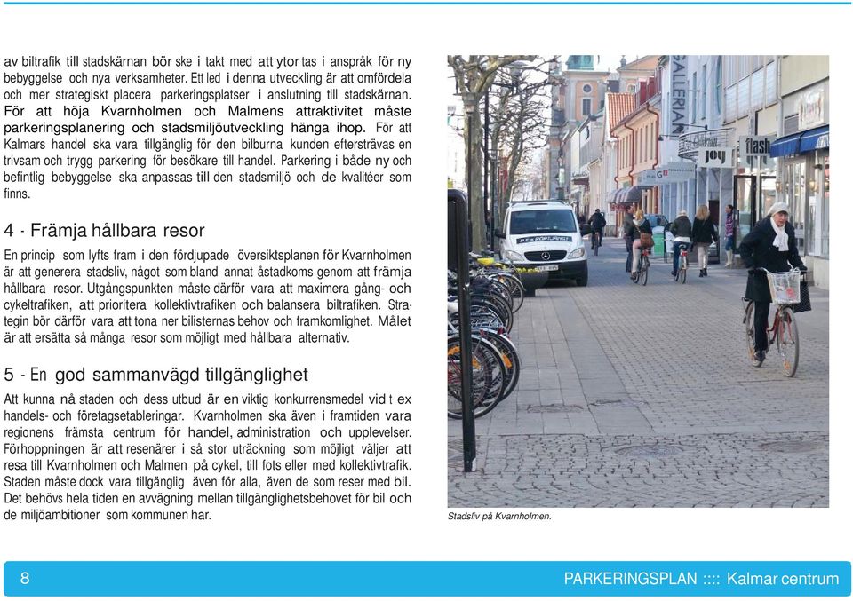 För att höja Kvarnholmen och Malmens attraktivitet måste parkeringsplanering och stadsmiljöutveckling hänga ihop.