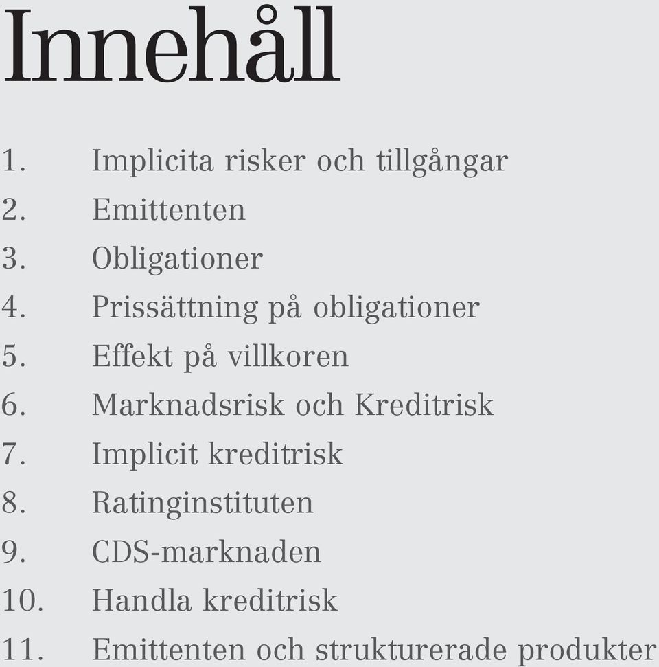 Marknadsrisk och Kreditrisk 7. Implicit kreditrisk 8.