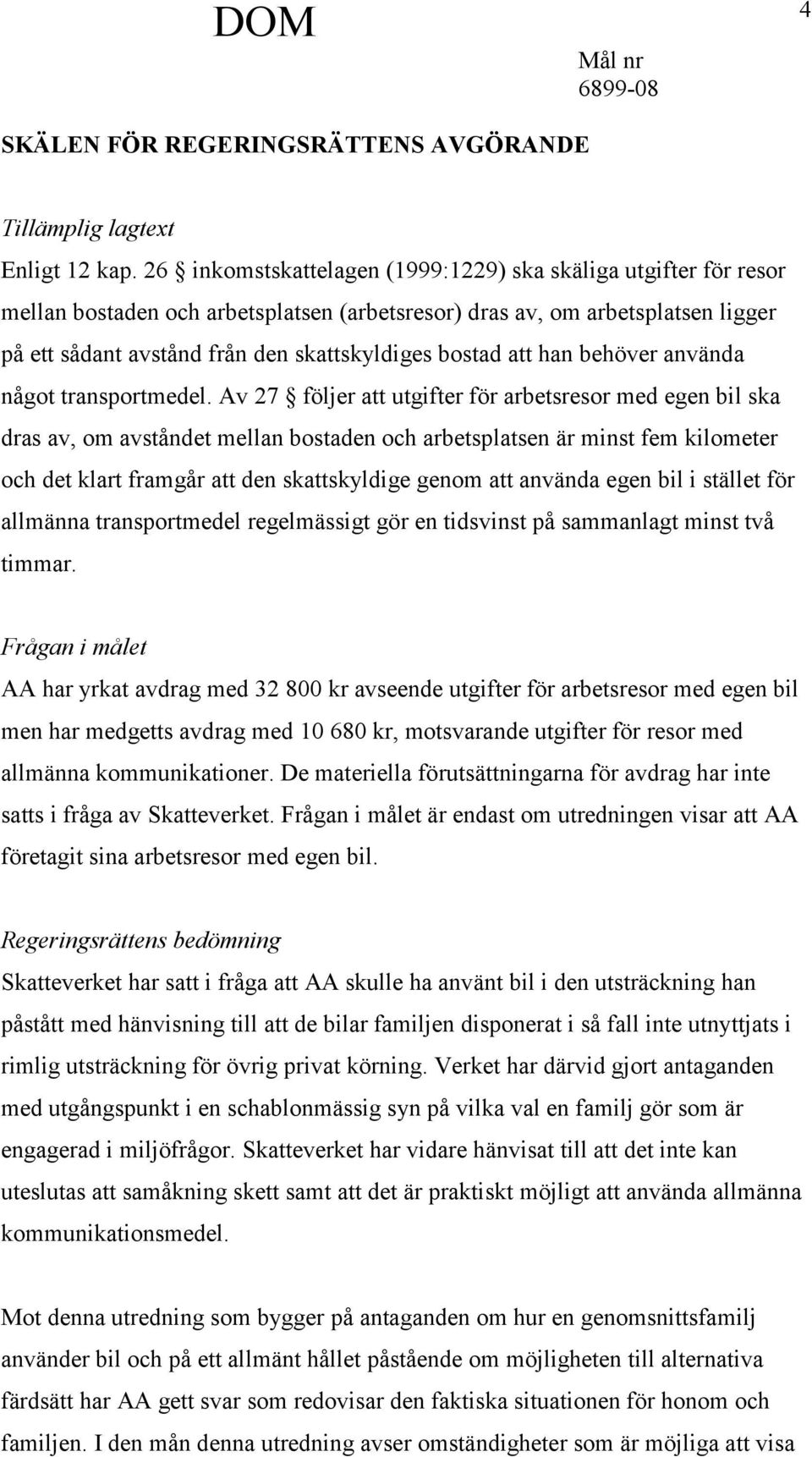 att han behöver använda något transportmedel.