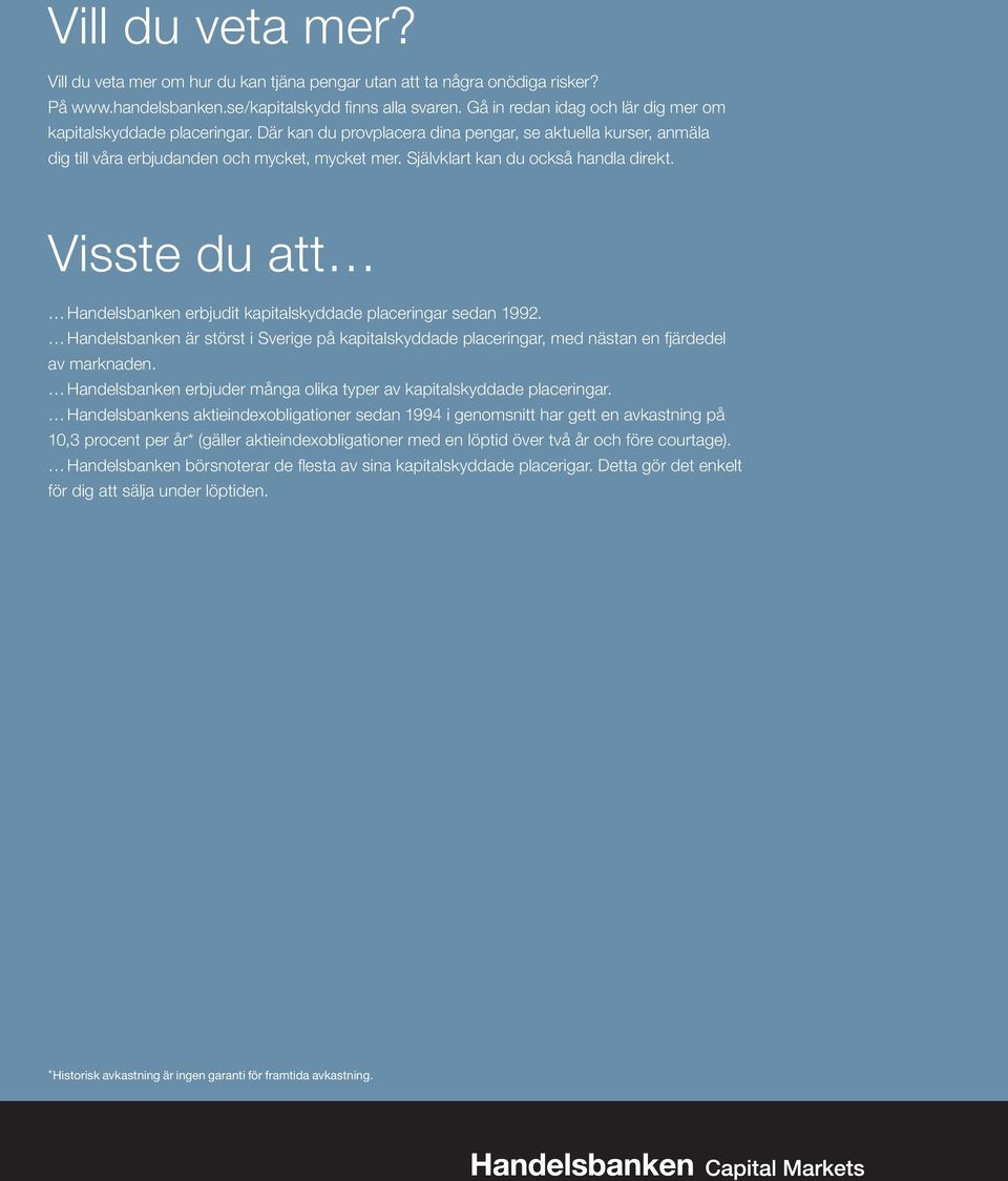 Självklart kan du också handla direkt. Visste du att Handelsbanken erbjudit kapitalskyddade placeringar sedan 1992.