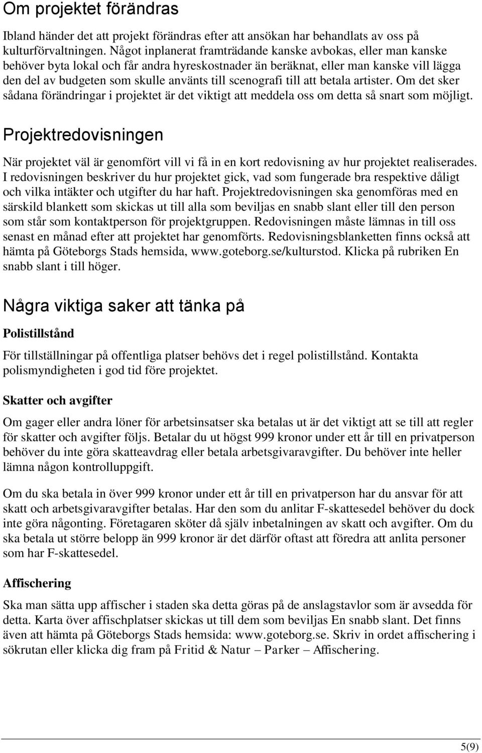 scenografi till att betala artister. Om det sker sådana förändringar i projektet är det viktigt att meddela oss om detta så snart som möjligt.