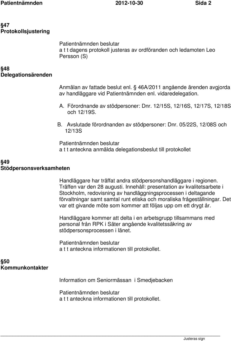12/15S, 12/16S, 12/17S, 12/18S och 12/19S. B. Avslutade förordnanden av stödpersoner: Dnr.