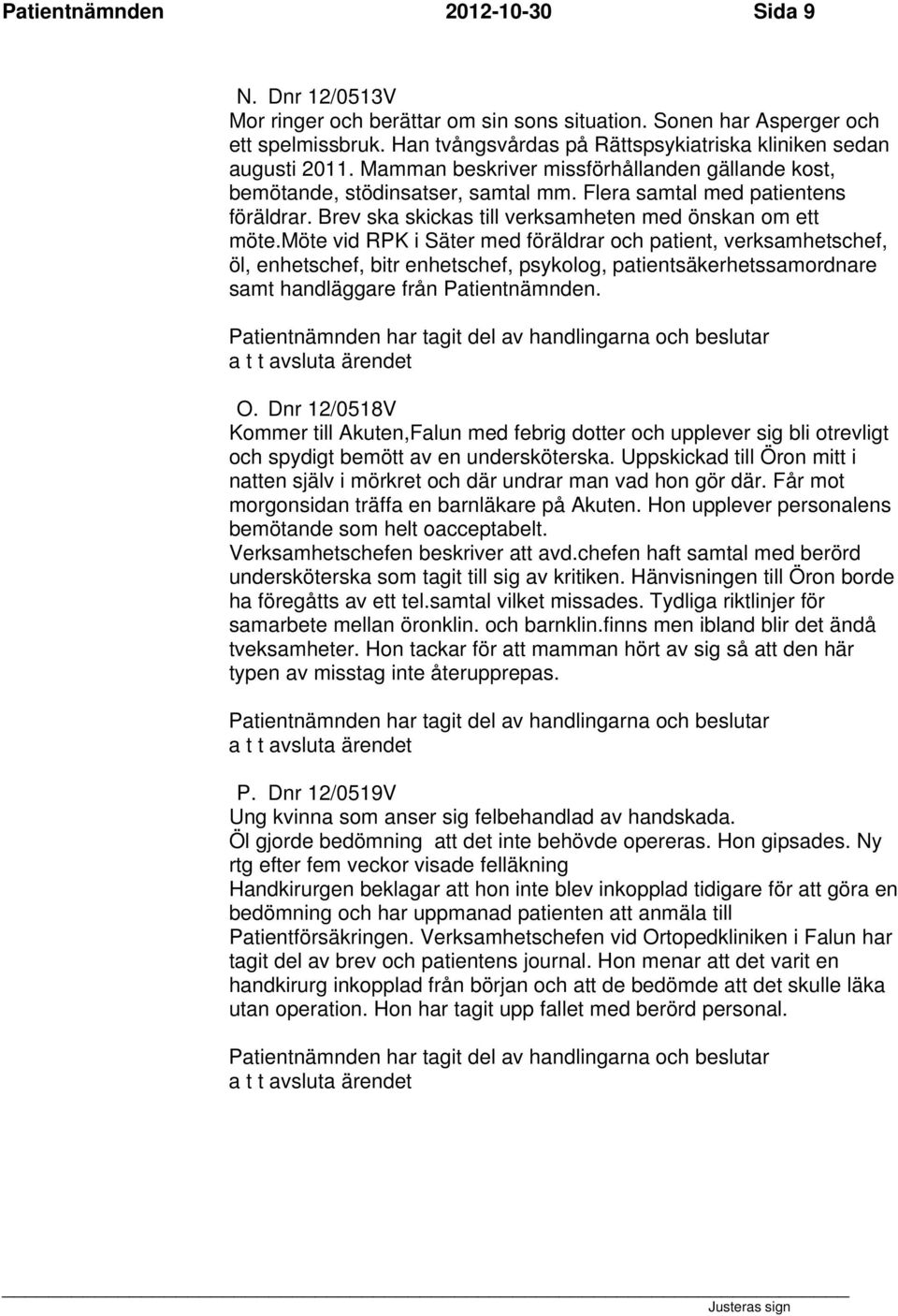 Brev ska skickas till verksamheten med önskan om ett möte.