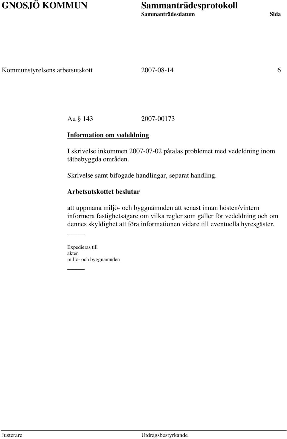 Arbetsutskottet beslutar att uppmana miljö- och byggnämnden att senast innan hösten/vintern informera fastighetsägare om vilka
