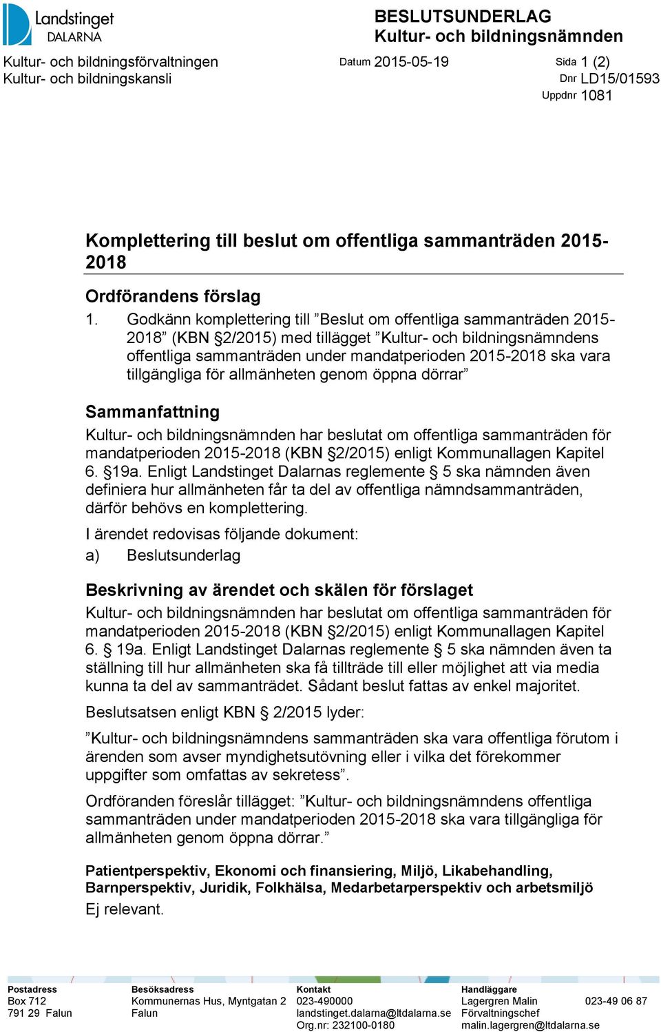 Godkänn komplettering till Beslut om offentliga sammanträden 2015-2018 (KBN 2/2015) med tillägget Kultur- och bildningsnämndens offentliga sammanträden under mandatperioden 2015-2018 ska vara