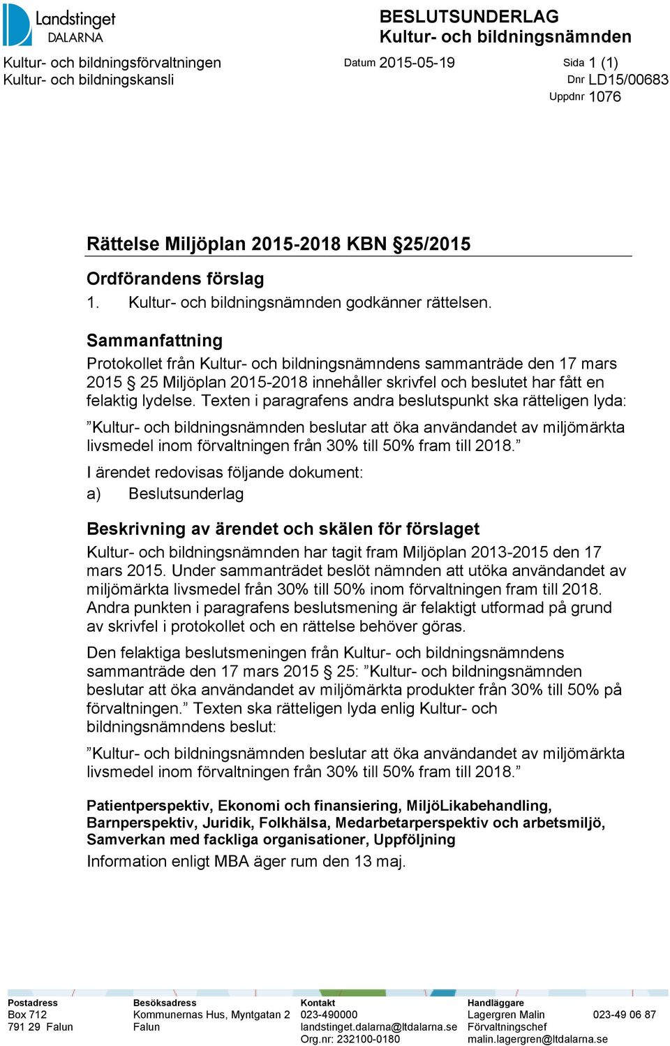 Sammanfattning Protokollet från Kultur- och bildningsnämndens sammanträde den 17 mars 2015 25 Miljöplan 2015-2018 innehåller skrivfel och beslutet har fått en felaktig lydelse.