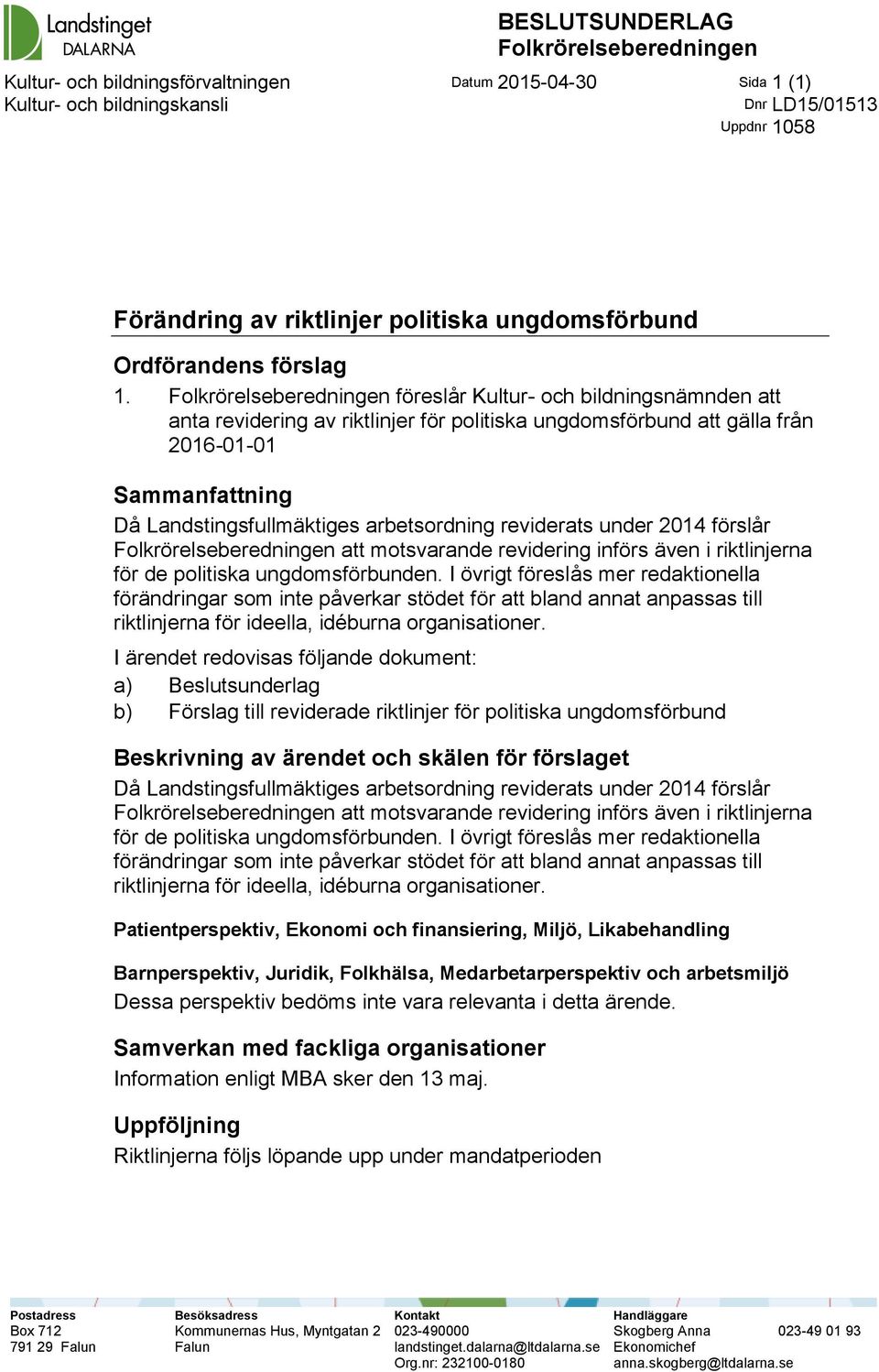 Folkrörelseberedningen föreslår Kultur- och bildningsnämnden att anta revidering av riktlinjer för politiska ungdomsförbund att gälla från 2016-01-01 Sammanfattning Då Landstingsfullmäktiges