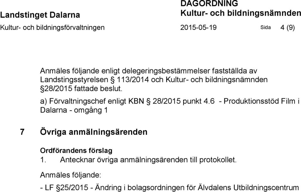 a) Förvaltningschef enligt KBN 28/2015 punkt 4.