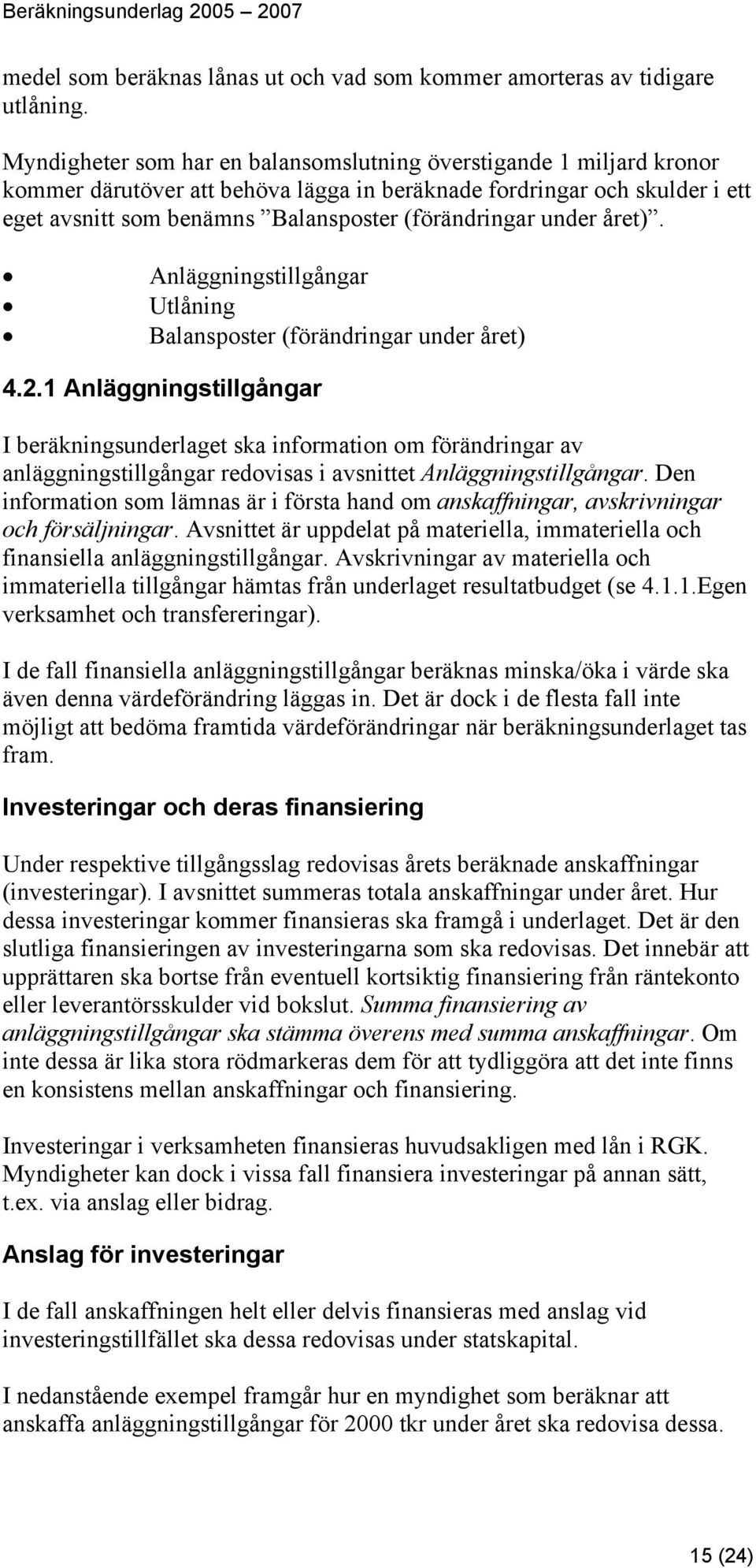 under året). Anläggningstillgångar Utlåning Balansposter (förändringar under året) 4.2.