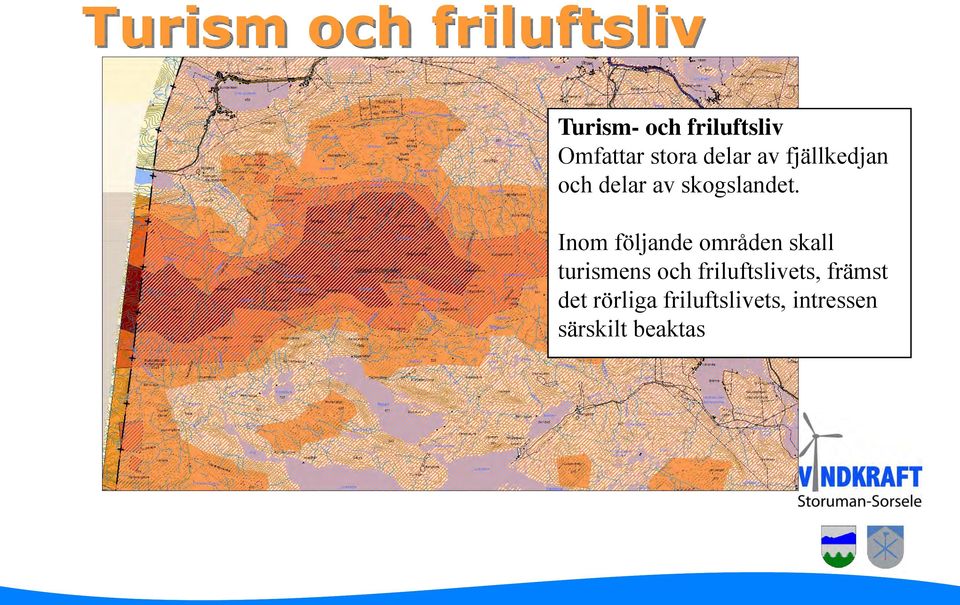 Inom följande områden skall turismens och