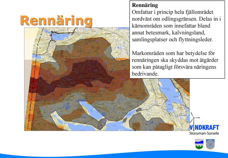 Delas in i kärnområden som innefattar bland annat betesmark, kalvningsland,