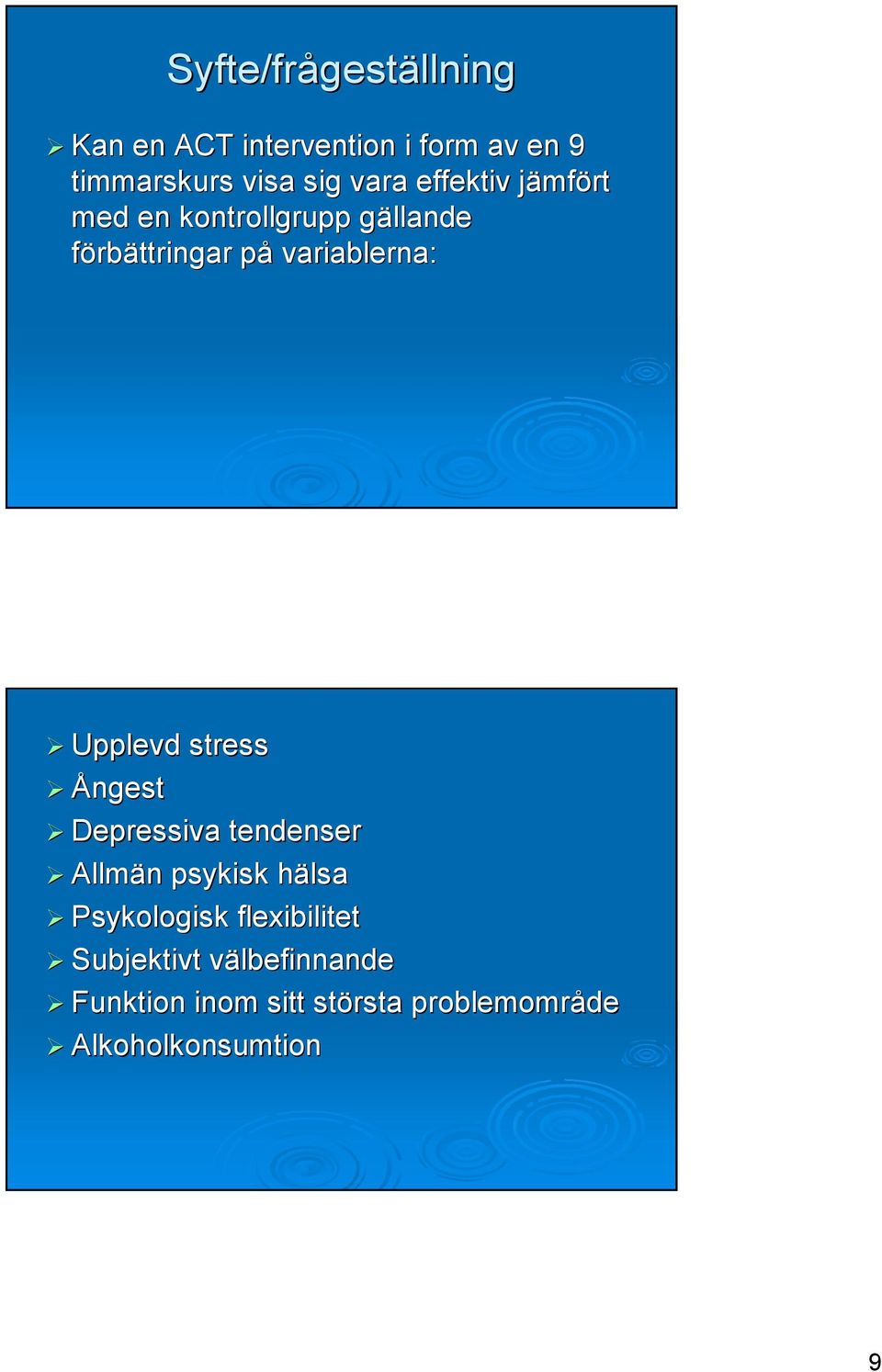 Upplevd stress Ångest Depressiva tendenser Allmän n psykisk hälsah Psykologisk