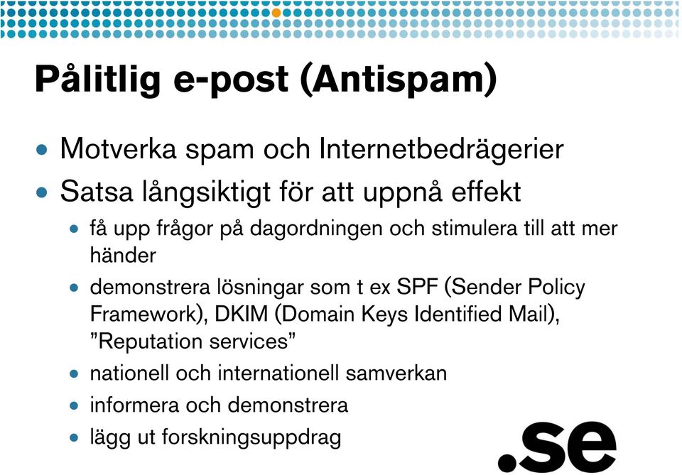 lösningar som t ex SPF (Sender Policy Framework), DKIM (Domain Keys Identified Mail),