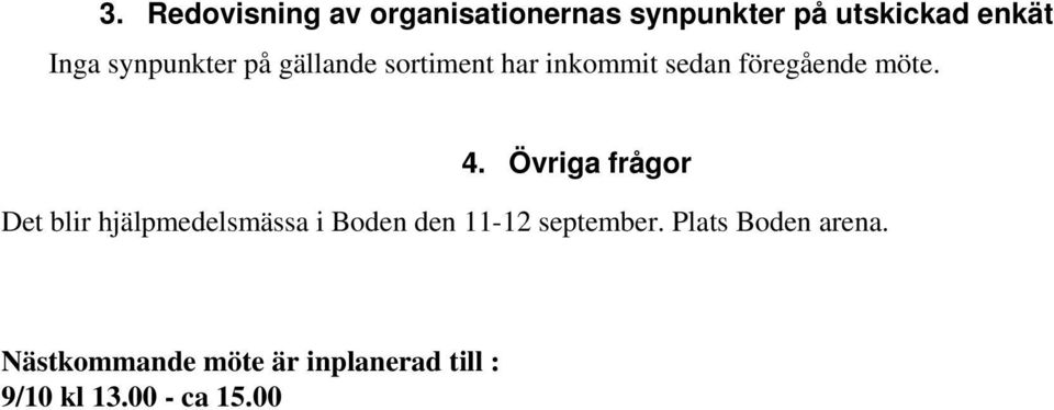 Övriga frågor Det blir hjälpmedelsmässa i Boden den 11-12 september.