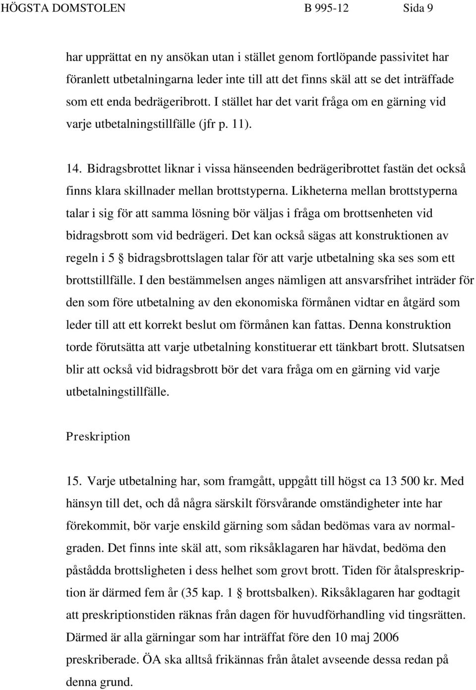 Bidragsbrottet liknar i vissa hänseenden bedrägeribrottet fastän det också finns klara skillnader mellan brottstyperna.